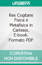 Res Cogitans   Fisica e Metafisica in Cartesio. E-book. Formato PDF ebook