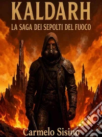 Kaldarh - La Saga dei Sepolti del Fuoco. E-book. Formato EPUB ebook