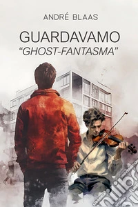 Guardavamo "Ghost-Fantasma". E-book. Formato EPUB ebook