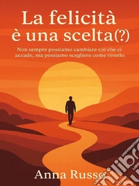 La felicità è una scelta (?). E-book. Formato EPUB ebook