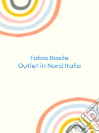 Outlet in Nord Italia. E-book. Formato EPUB ebook