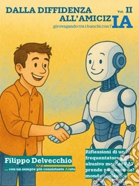 Dalla diffidenza all'amicizIA - girovagando tra i banchi con l'IA - Riflessioni di un frequentatore abusivo mentre l'AI prende possesso del mondo scolastico. E-book. Formato EPUB ebook