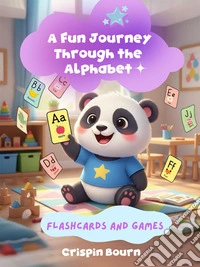 A Fun Journey Through the Alphabet. Flashcards and Games. E-book. Formato EPUB ebook