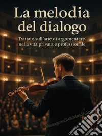 La melodia del dialogo - Trattato sull'arte di argomentare. E-book. Formato PDF ebook