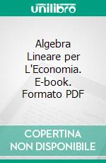 Algebra Lineare per L'Economia. E-book. Formato PDF ebook