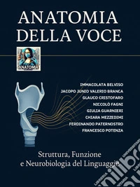 ANATOMIA DELLA VOCE. Struttura, Funzione e Neurobiologia del Linguaggio.. E-book. Formato PDF ebook