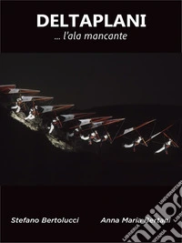 Deltaplani ... l'ala mancante. E-book. Formato PDF ebook