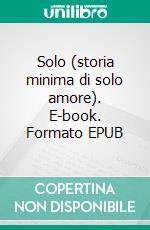 Solo (storia minima di solo amore). E-book. Formato EPUB ebook