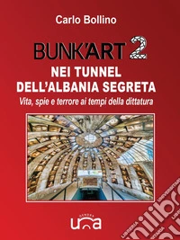 Bunk'Art 2 - Nei tunnel dell'Albania segreta. E-book. Formato EPUB ebook