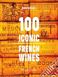 100 Iconic French Wines. E-book. Formato EPUB ebook