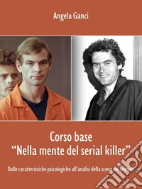 Corso base “Nella mente del serial killer”. Dalle caratteristiche psicologiche all’analisi della scena del crimine. E-book. Formato EPUB ebook