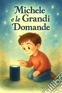 Michele e le Grandi Domande. E-book. Formato EPUB ebook