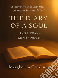 The Diary of a Soul – Part Two (March-August). E-book. Formato EPUB ebook