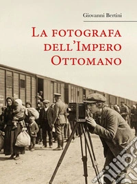 La fotografa dell'Impero Ottomano. E-book. Formato EPUB ebook