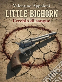 Little Bighorn Cerchio di sangue. E-book. Formato EPUB ebook