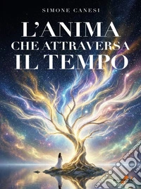 L'anima che attraversa il tempo. E-book. Formato EPUB ebook