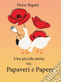 Una piccola storia tra Papaveri e Papere. E-book. Formato EPUB ebook