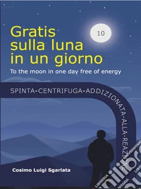 Gratis sulla luna in un giorno. E-book. Formato EPUB ebook