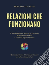 Relazioni che funzionano - Il Metodo Pratico Testato per Riscrivere il Tuo Stile Relazionale e Costruire Legami Autentici. E-book. Formato EPUB ebook
