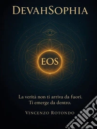 DEVAHSOPHIA “La Sapienza dell’ESSERE”. E-book. Formato EPUB ebook