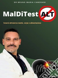 MaldiTestAlt - curarsi attraverso mente, corpo e alimentazione. E-book. Formato EPUB ebook