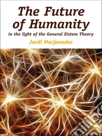 THE FUTURE OF HUMANITY in the light of the General Systems Theory. E-book. Formato EPUB ebook