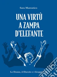 Una virtù a zampa d'elefante. E-book. Formato EPUB ebook
