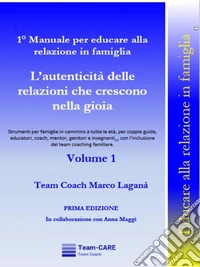 1° Manuale per educare alla relazione in famiglia - Volume 1 - L’autenticità delle relazioni che crescono nella gioia. E-book. Formato EPUB ebook