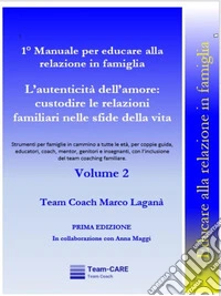 1° Manuale per educare alla relazione in famiglia  - Volume 2	 - L’autenticità dell’amore: custodire le relazioni familiari nelle sfide della vita. E-book. Formato EPUB ebook