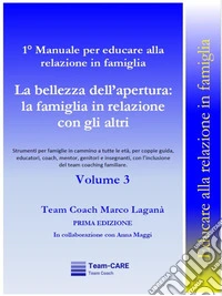 1° Manuale per educare alla relazione in famiglia - Volume 3 - La bellezza dell’apertura: la famiglia in relazione con gli altri. E-book. Formato EPUB ebook
