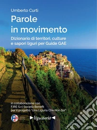 Parole in movimento. Dizionario di territori, culture e sapori liguri per Guide GAE. E-book. Formato EPUB ebook