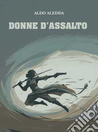 Donne d'assalto. E-book. Formato EPUB ebook