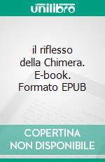 il riflesso della Chimera. E-book. Formato EPUB ebook