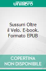 Sussurri Oltre il Velo. E-book. Formato EPUB ebook