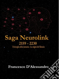 Neurolink 2159 Il risveglio della coscienza - 2230 Le origini del silenzio. E-book. Formato EPUB ebook