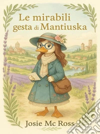 Le Mirabili Gesta di Mantiuska. E-book. Formato EPUB ebook