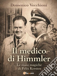 Il medico di Himmler. Le mani magiche di Felix Kersten. E-book. Formato PDF ebook