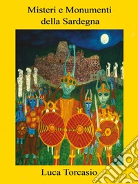 Misteri e Monumenti della Sardegna. E-book. Formato PDF ebook