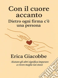 CON IL CUORE ACCANTO – Dietro ogni firma c'è una persona. E-book. Formato EPUB ebook