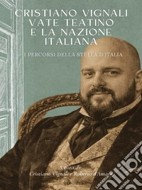 Cristiano Vignali "Vate Teatino" e la Nazione Italiana. E-book. Formato EPUB ebook
