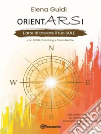 OrientARSi - L' arte di trovare il tuo SOLE. E-book. Formato PDF ebook