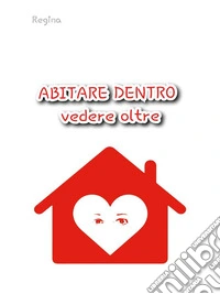 Abitare dentro vedere oltre. E-book. Formato EPUB ebook