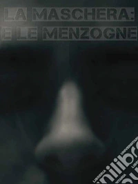 LA MASCHERA: e le menzogne. E-book. Formato PDF ebook