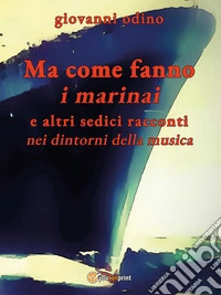 Ma come fanno i marinai e altri tredici racconti nei dintorni della musica. E-book. Formato EPUB ebook