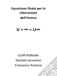 Equazione finale per la Liberazione dell'Anima. E-book. Formato EPUB ebook