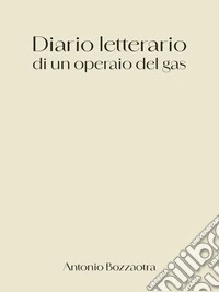Diario letterario di un operaio del gas. E-book. Formato EPUB ebook