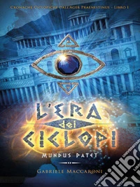 L'Era dei Ciclopi - Mundus Patet. E-book. Formato EPUB ebook