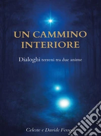 UN CAMMINO INTERIORE - Dialoghi tra due anime. E-book. Formato EPUB ebook
