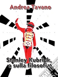 Stanley Kubrick, o sulla filosofia. E-book. Formato EPUB ebook