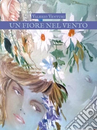 Un fiore nel vento. E-book. Formato EPUB ebook